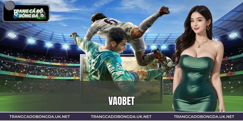 VAOBET – Nhà Cái Trực Tuyến Hot Nhất 2026, Bonus Cực Khủng