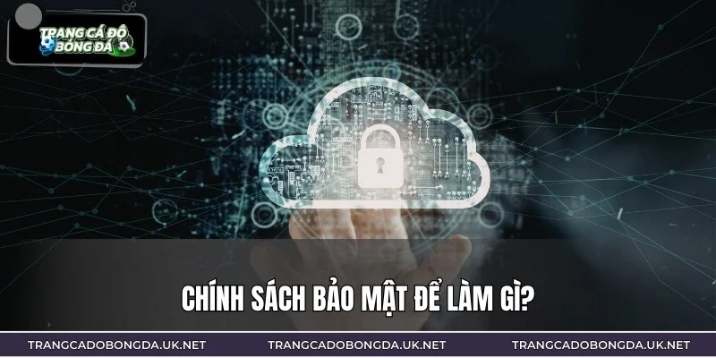 Chính sách bảo mật giúp bảo vệ người chơi cá độ bóng đá