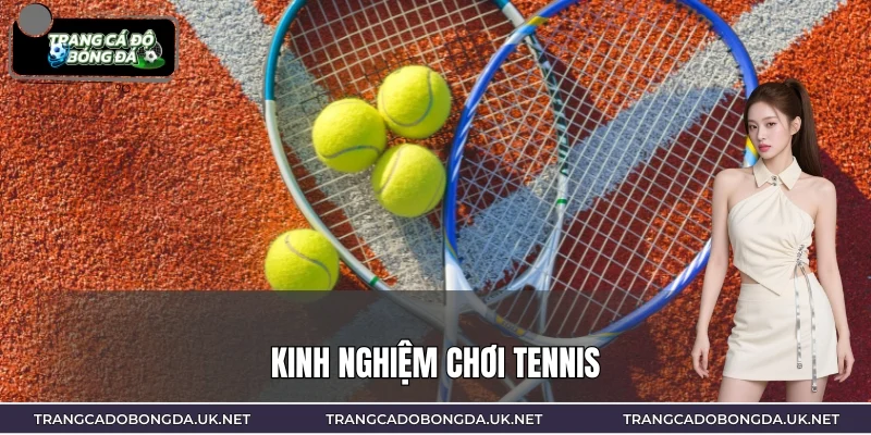 Kinh Nghiệm Chơi Tennis – Hiểu Sâu Tỷ Lệ, Tối Ưu Quyết Định