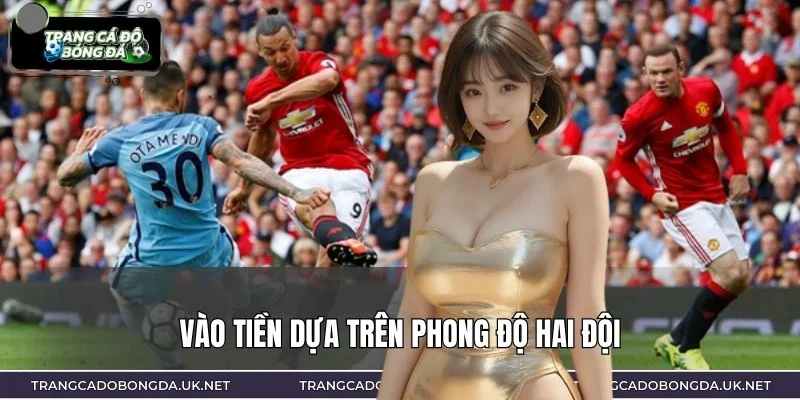 Bạn nên vào tiền dựa trên phong độ của hai đội bóng